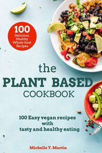 The Plant based cookbook: 100 Easy vegan recipes with tasty and healthy eating