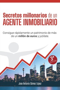 Secretos millonarios de un agente inmobiliario: Consigue rápidamente un patrimonio de más de un millón de euros y jubílate.
