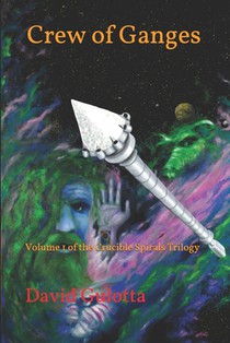 Crew of Ganges: Volume 1 of the Crucible Spirals Trilogy