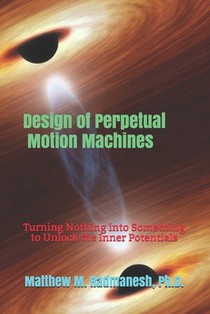 Design of Perpetual Motion Machines: Turning Nothing into Something to Unlock the Inner Potentials
