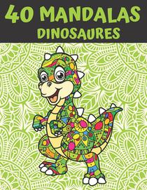 40 Mandalas Dinosaures: Livre de Coloriage Mandalas Anti-Stress et Relaxant - 40 Dessins à Colorier