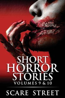 Short Horror Stories Volumes 9 & 10: Scary Ghosts, Monsters, Demons, and Hauntings