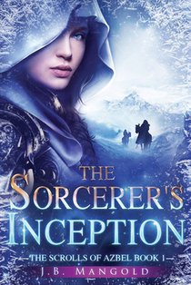 The Sorcerer's Inception: The Scrolls of Azbel Book 1