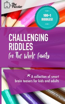 Challenging Riddles For The Whole Family: A Collection Of Smart Brain Teasers For Kids And Adults