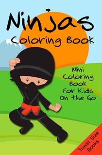 Ninjas Coloring Book: Mini Coloring Book for Kids on the Go - Travel Size Books