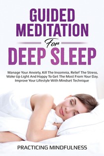 Guided Meditation For Deep Sleep: Manage Your Anxiety, Kill The Insomnia, Relief The Stress, Wake Up Light And Happy To Get The Most From Your Day. Im