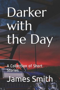 Darker with the Day: A Collection of Short Stories