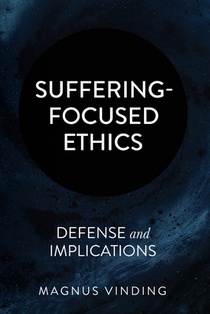 Suffering-Focused Ethics