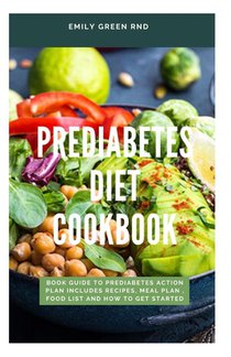 Prediabetes Diet Cookbook: Book guide to prediabetes action plan includes recipes, meal plan, food list and how to get started