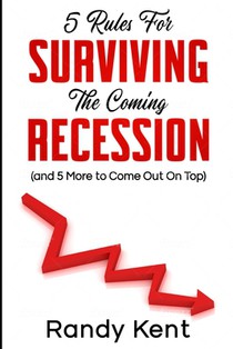 5 Rules For Surviving The Coming Recession (and 5 More to Come Out On Top)