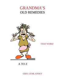 Grandma's Old Remedies That Work A to Z