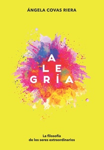 Alegría: La filosofía de los seres extraordinarios