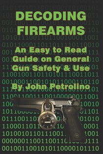 Decoding Firearms: An Easy to Read Guide on General Gun Safety & Use