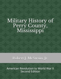 Military History of Perry County, Mississippi: American Revolution to World War II (Second Edition)