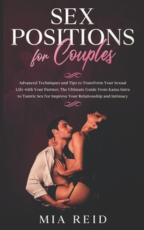 Sex Positions for Couples: Advanced Techniques and Tips to Transform Your Sexual Life with Your Partner, The Ultimate Guide from Kama Sutra to Ta