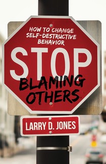 Stop Blaming Others: How to Change Self-Destructive Behavior