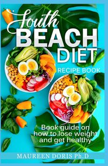 South Beach Diet Recipe Book: Book Guide on How to Lose Weight and get Healthy