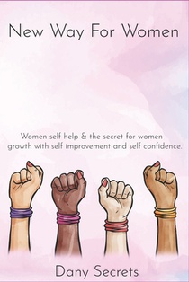 New way for women: New way for women: Women self help & the secret for women growth with self improvement and self confidence.