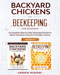 Backyard Chickens and Beekeeping for Beginners 2 BOOKS IN 1