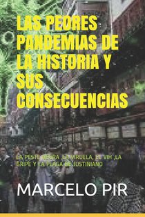 Las Peores Pandemias de la Historia Y Sus Consecuencias: La Peste Negra, La Viruela, El Vih, La Gripe Y La Plaga de Justiniano