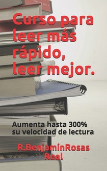 Curso para leer más rápido, leer mejor: Aumente hasta 300% tu velocidad de lectura.