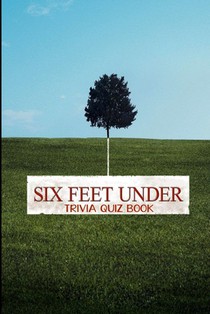 Six Feet Under: Trivia Quiz Book