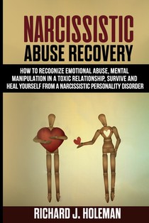 Narcissistic Abuse Recovery: How to Recognize Emotional Abuse and Mental Manipulation in a Toxic Relationship, Survive, and Heal Yourself from Narc
