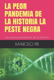 La Peor Pandemia de la Historia La Peste Negra: las peores pandemias de la historia