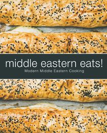 Middle Eastern Eats!: Modern Middle Eastern Cooking (2nd Edition)