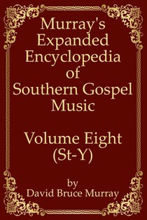 Murray's Expanded Encyclopedia Of Southern Gospel Music Volume Eight (St-Y)