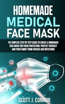 Homemade Medical Face Mask: The simplest step by step guide to create a homemade face mask for virus protection. Protect yourself and your family,