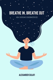 Breathe In, Breathe Out: How I Overcame Sensorimotor OCD