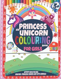 Princess and Unicorn Colouring Book For Girls 3+: Activity Book for kids Unicorn-Princess and Cute Animals: In Colour