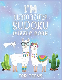 I'm Llamazing Sudoku Puzzle Book For Teens: A Brain and Thinking Puzzles For Cleaver Teens
