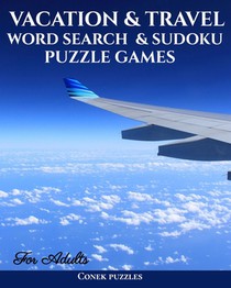 Vacation And Travel Word Search & Sudoku Puzzle Games For Adults: An Adult Activity Book Featuring Fill In Puzzles, Number Maze, Word Scramble, Crypto