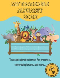 My Traceable Alphabet Book: Traceable alphabet letters for preschool, colourable pictures, and more... For Ages 3+