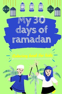My 30 days of ramadan coloring book for kids: coloring workbook about islam, fasting and eid al fitr +30 coloring pages for kids, activity book to pla