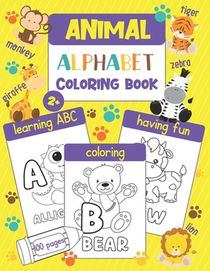 Animal Alphabet Coloring Book: Color and Learn the ABC - 100 Coloring Pages with 100 Different Animals for Every Letter of the Alphabet (for Kids and