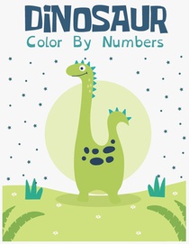 Dinosaur Color by Numbers: : A Simple Fun Coloring Book with 50 Adorable Cute dino Animals Pages for Toddlers & kids Great Gift for Boys & Girls,
