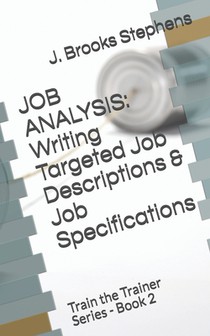 Job Analysis: Writing Targeted Job Descriptions & Job Specifications: Train the Trainer Series - Book 2