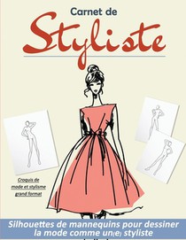 Carnet de Styliste: silhouettes de mannequins pour dessiner la mode comme un(e) styliste Croquis de mode et stylisme grand format