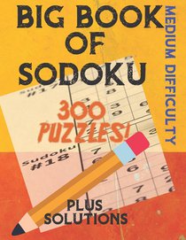 Big Book of Sodoku: 300 Puzzles Plus Solutions Medium Difficulty: Puzzles for Adults and Older Kids