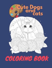 Cute dogs And cats Coloring Book: A coloring book for all ages Ages 4-8, 9-12, 13-19, 8,5x11 in