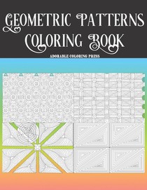 Geometric Patterns Coloring Book: Best For Pattern Lovers and Colorists Beautiful. 30 Pages For Entertainment, Relax, Fun And Anxiety & Stress Relief