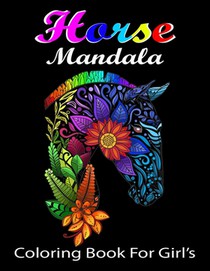 Horse Mandala Coloring Book For Girl's: Any Horse Lover & Independent Girl Will Love It.