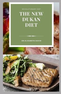 The New Dukan Diet: Delicious Recipes To Lose Weight Naturally, Burn Fat, Build Muscle and General Wellness: Includes Meal Plan and Cookbo