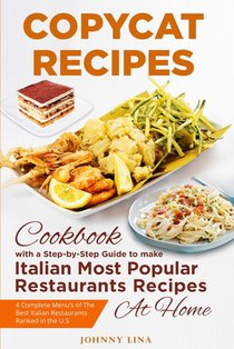 Copycat Recipes: A Step-by-Step Cookbook Guide to make Italian Most Popular Restaurants Recipes at Home