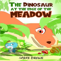 The Dinosaur at the Edge of the Meadow: A Dinosaur Picture Book
