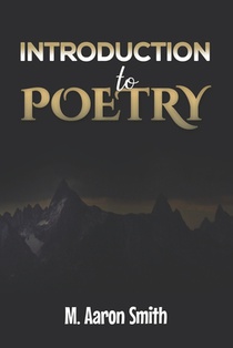 Introduction To Poetry: Poetry Appreciation, Forms, Epic, Medieval, Metaphysical, Romantic Romanticism, Modernist Modern and Visual Poetry Boo
