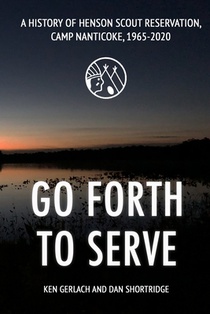 Go Forth to Serve: A History of Henson Scout Reservation, Camp Nanticoke, 1965-2020